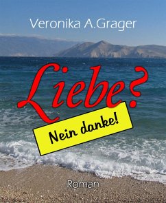 Liebe? Nein, danke! (eBook, ePUB) - A. Grager, Veronika