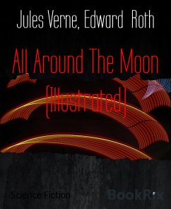 All Around The Moon (Illustrated) (eBook, ePUB) - Roth, Edward; Verne, Jules