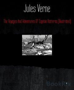 The Voyages And Adventures Of Captain Hatteras (Illustrated) (eBook, ePUB) - Verne, Jules