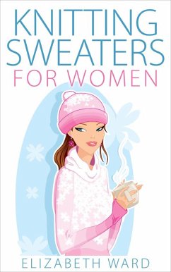 Knitting Sweaters for Women (eBook, ePUB) - Ward, Elizabeth