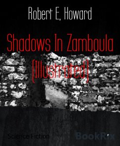 Shadows In Zamboula (Illustrated) (eBook, ePUB) - E. Howard, Robert