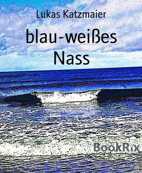 blau-weißes Nass (eBook, ePUB) blau-weißes Nass (eBook, ePUB)