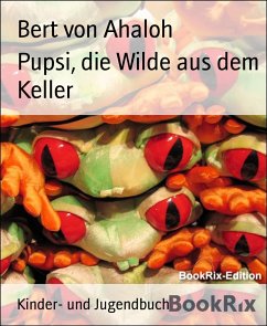 Pupsi, die Wilde aus dem Keller (eBook, ePUB) - von Ahaloh, Bert