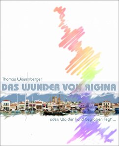 Das Wunder von Aigina (eBook, ePUB) - Weisenberger, Thomas