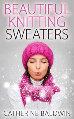 Beautiful Knitting Sweaters (eBook, ePUB) - Baldwin, Catherine