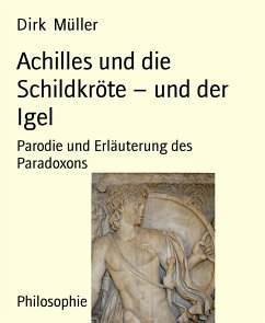 Achilles und die Schildkröte – und der Igel (eBook, ePUB) - Müller, Dirk