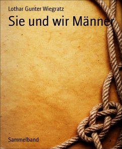 Sie und wir Männer (eBook, ePUB) - Gunter Wiegratz, Lothar