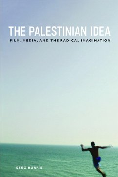 The Palestinian Idea: Film, Media, and the Radical Imagination - Burris, Greg
