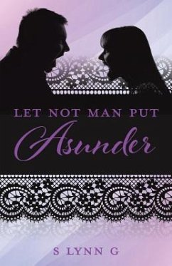 Let Not Man Put Asunder - G, S. Lynn