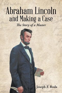 Abraham Lincoln and Making a Case - Roda, Joseph F.