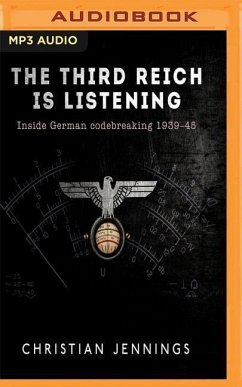 The Third Reich Is Listening: Inside German Codebreaking 1939-45 - Jennings, Christian
