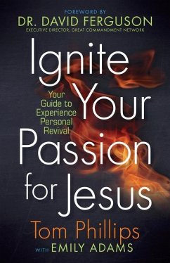 Ignite Your Passion for Jesus - Phillips, Tom; Adams, Emily