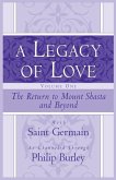 A Legacy of Love, Volume One: The Return to Mount Shasta and Beyond