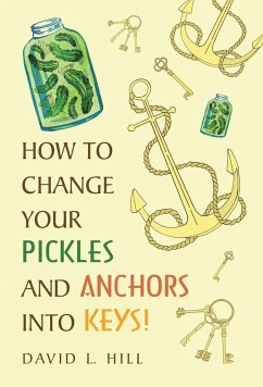 How to Change Your Pickles and Anchors into Keys! - Hill, David L.