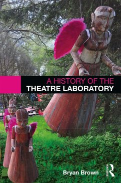 A History of the Theatre Laboratory (eBook, ePUB) - Brown, Bryan