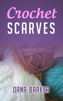 Crochet Scarves (eBook, ePUB) - Barker, Dana