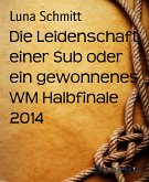 Die Leidenschaft einer Sub oder ein gewonnenes WM Halbfinale 2014 (eBook, ePUB)