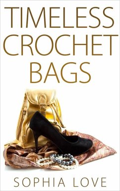 Timeless Crochet Bags (eBook, ePUB) - Love, Sophia