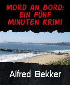 Mord an Bord: Ein Fünf Minuten Krimi (eBook, ePUB) - Bekker, Alfred