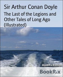 Cover The Last of the Legions and Other Tales of Long Ago (Illustrated) (eBook, ePUB)
