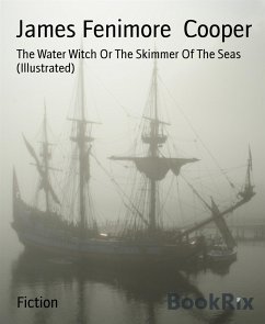 The Water Witch Or The Skimmer Of The Seas (Illustrated) (eBook, ePUB) - Fenimore Cooper, James