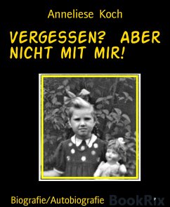 Vergessen? Aber nicht mit mir! (eBook, ePUB) - Koch, Anneliese