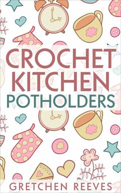 Crochet Kitchen Potholders (eBook, ePUB) - Reeves, Gretchen