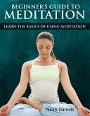 Beginners Guide to Meditation (eBook, ePUB)