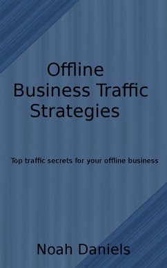 Offline Business Traffic Strategies (eBook, ePUB) - Daniels, Noah