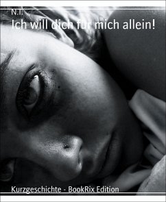 Ich will dich für mich allein! (eBook, ePUB) - N.T.