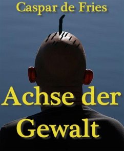 Achse der Gewalt (eBook, ePUB) - de Fries, Caspar