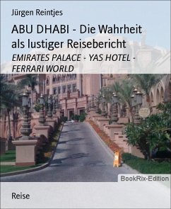 ABU DHABI - Die Wahrheit als lustiger Reisebericht (eBook, ePUB) - Reintjes, Jürgen