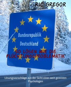 So lösen wir die Flüchtlingsproblematik (eBook, ePUB) - Gregor, Ric