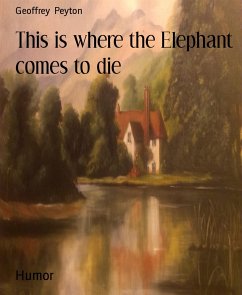 This is where the Elephant comes to die (eBook, ePUB) - Peyton, Geoffrey