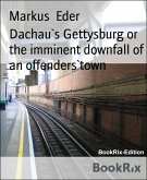 Dachau`s Gettysburg or the imminent downfall of an offenders`town (eBook, ePUB)