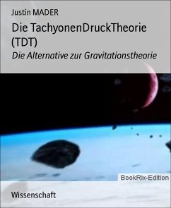 Die TachyonenDruckTheorie (TDT) (eBook, ePUB) - MADER, Justin