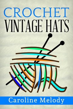 Crochet Vintage Hats (eBook, ePUB) - Melody, Caroline