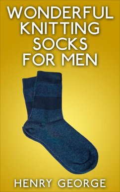 Wonderful Knitting Socks for Men (eBook, ePUB) - George, Henry