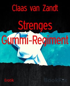 Strenges Gummi-Regiment (eBook, ePUB) - van Zandt, Claas