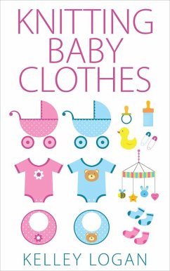 Knitting Baby Clothes (eBook, ePUB) - Logan, Kelley