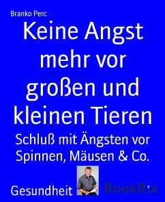 Keine Angst mehr vor großen und kleinen Tieren (eBook, ePUB) - Perc, Branko