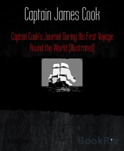 Captain Cook's Journal During His First Voyage Round the World (Illustrated) (eBook, ePUB) - James Cook, Captain