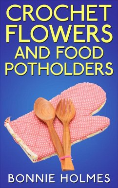 Crochet Flowers and Food Potholders (eBook, ePUB) - Holmes, Bonnie