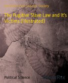The Fugitive Slave Law and It's Victims (Illustrated) (eBook, ePUB)