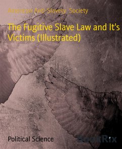 The Fugitive Slave Law and It's Victims (Illustrated) (eBook, ePUB) - Anti-Slavery Society, American