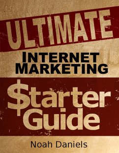 Ultimate Internet Marketing Starter Guide (eBook, ePUB) - Daniels, Noah