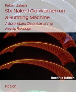 Six Naked Old Women on a Running Machine (eBook, ePUB) - Jalesh, Peter