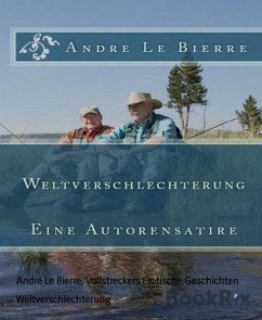 Weltverschlechterung (eBook, ePUB) - Le Bierre, Andre; Erotische Geschichten, Vollstreckers