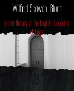 Secret History of the English Occupation of Egypt (eBook, ePUB) - Blunt, Wilfrid Scawen