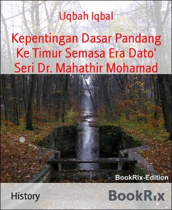 Kepentingan Dasar Pandang Ke Timur Semasa Era Dato' Seri Dr. Mahathir Mohamad (eBook, ePUB) - Iqbal, Uqbah